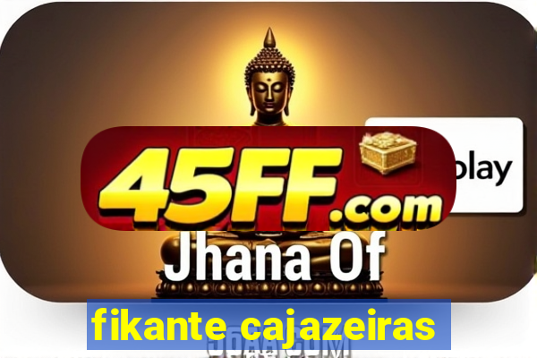 fikante cajazeiras